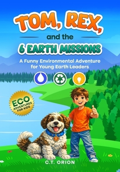 Paperback Tom, Rex, and the 6 Earth Missions: A Funny Environmental Adventure for Young Earth Leaders Book