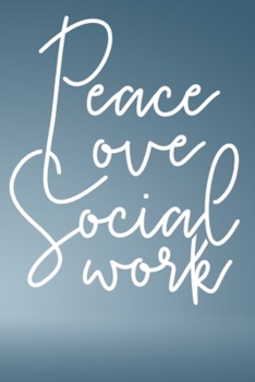 Peace Love Social Work: Social Workers Notebook