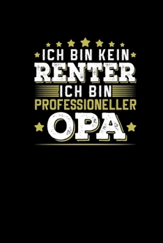 Ich Bin Kein Rentner Ich Bin Professioneller Opa: Lustiges Notizbuch F�r Gro�vater Rentner Geschenke Spa� Humor
