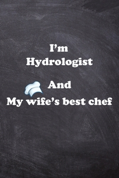 Paperback I am Hydrologist And my Wife Best Cook Journal: Lined Notebook / Journal Gift, 200 Pages, 6x9, Soft Cover, Matte Finish Book