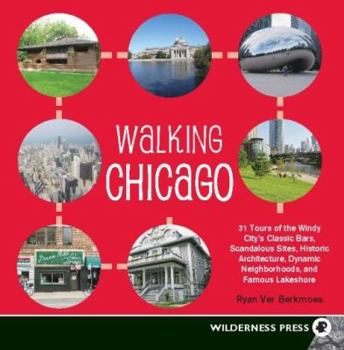 Paperback Walking Chicago: 31 Tours of the Windy City's Classic Bars, Scandalous Sites, Historic Architecture, Dynamic Neighborhoods Book