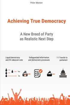 Paperback Achieving True Democracy: A New Breed of Party as Realistic Next Step Book