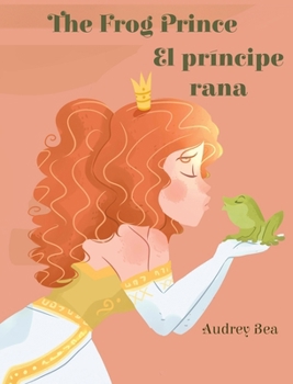 The Frog Prince / El príncipe rana (Forever Fairy Tales Bilingual)
