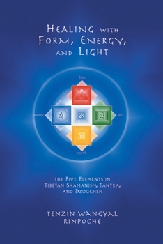 Paperback Healing with Form, Energy, and Light: The Five Elements in Tibetan Shamanism, Tantra, and Dzogchen Book