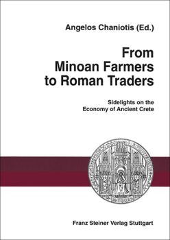 From Minoan Farmers to Roman Traders: Sidelights on the Economy of Ancient Crete