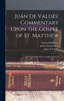 Hardcover Juán de Valdés' Commentary Upon the Gospel of St. Matthew: Now for the First Time Translated From T Book