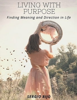 Living with Purpose: Finding Meaning and Direction in Life