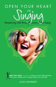 Paperback Open Your Heart with Singing: Mastering Life Through Love of Song Book