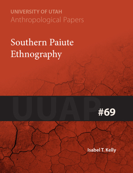 Southern Paiute Ethnography: UUAP 69 - Book  of the University of Utah Anthropological Papers