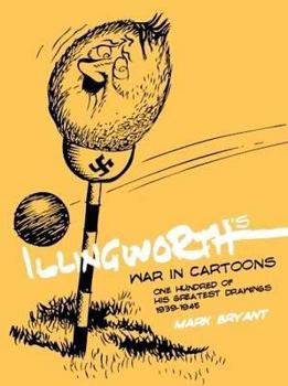Hardcover Illingworth's War in Cartoons: One Hundred of His Greatest Drawings 1939 - 1945 Book