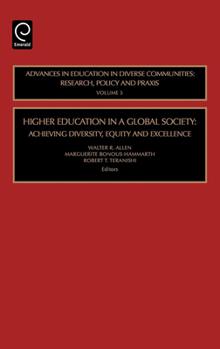 Higher Education in a Global Society, Volume 5: Achieving Diversity, Equity and Excellence (Advances in Education in Diverse Communities: Research Policy and Praxis)