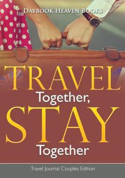 Paperback Travel Together, Stay Together. Travel Journal Couples Edition Book