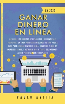 Paperback Ganar dinero en línea en 2020: ¡Descubre los secretos utilizados por los principales vendedores en línea para ganar millones! Tu guía paso a paso par [Spanish] Book