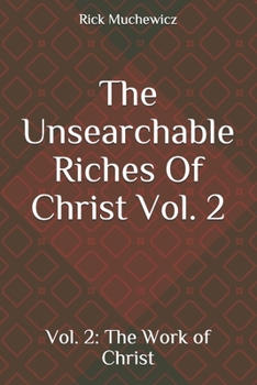Paperback The Unsearchable Riches Of Christ: Vol. 2: The Work of Christ Book