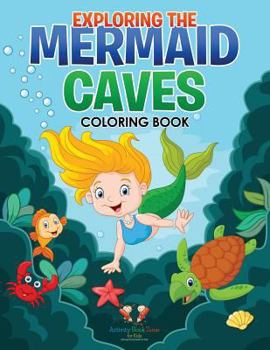 Paperback Exploring the Mermaid Caves Coloring Book