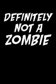 Definitely Not A Zombie: Halloween Notebook College Ruled Gift for Kids | Writing Journal for Adult | 110 Pages 6x9