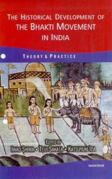 Hardcover The Historical Development of the Bhakti Movement in India: Theory and Practice Book