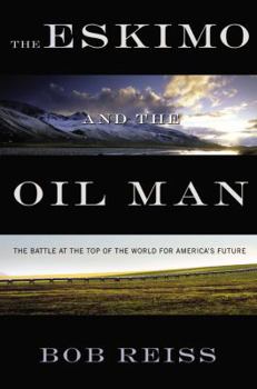 Hardcover Eskimo and the Oil Man: The Battle at the Top of the World for America's Future Book