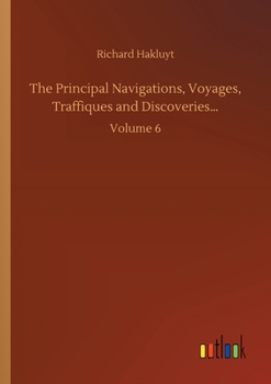 Paperback The Principal Navigations, Voyages, Traffiques and Discoveries...: Volume 6 Book