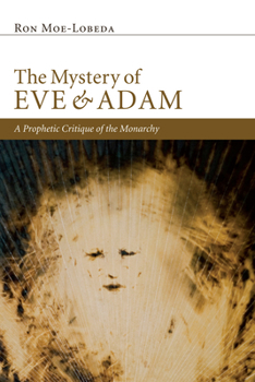Hardcover The Mystery of Eve and Adam: A Prophetic Critique of the Monarchy Book
