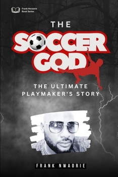 The Soccer God: The Ultimate Playmaker’s Story