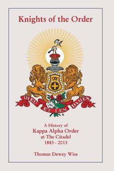 Paperback Knights of The Order: A History of Kappa Alpha Order at The Citadel 1883-2013 Book