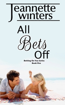 All Bets Off - Book #5 of the Betting on You