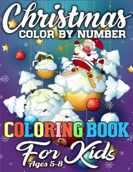 Christmas Color By Number Coloring Book for Kids Ages 5-8: A Big Collection of Activity Pages Coloring, Matching, Mazes, Drawing, Crosswords, Word ... Scrambles & More!(Activity Book for Kids)