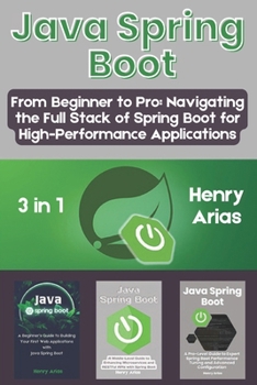 Paperback Java Spring Boot: 3 in 1 - "From Beginner to Pro: Navigating the Full Stack of Spring Boot for High-Performance Applications" Book