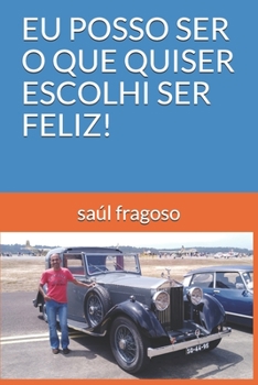 Paperback Eu Posso Ser O Que Quiser Escolhi Ser Feliz! [Portuguese] Book