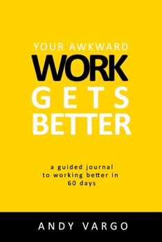 Paperback Your Awkward Work Gets Better: A Guided Journal To Working Better In 60 Days Book