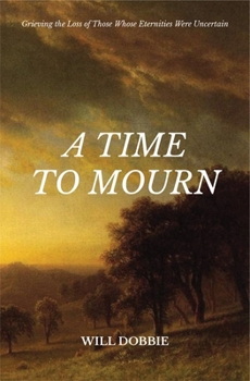 Paperback A Time to Mourn: Grieving the Loss of Those Whose Eternities Were Uncertain Book