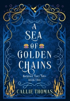 A Sea of Golden Chains (Backward Fairy Tales) - Book #2 of the Backward Fairy Tales