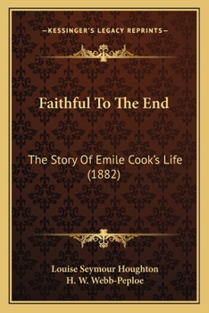 Paperback Faithful To The End: The Story Of Emile Cook's Life (1882) Book