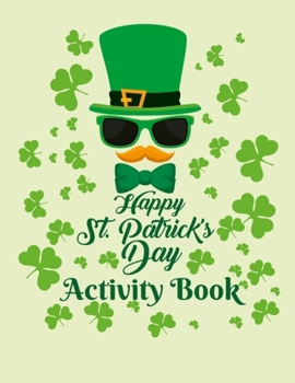 Paperback Happy St. Patrick's Day Activity Book: Fun and Educational St Patrick's Day Coloring Pages for Preschool and Elementary Children - 8.5x11 Inches Large Book