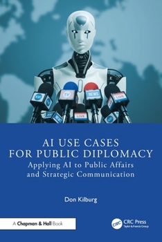 Paperback AI Use Cases for Public Diplomacy: Applying AI to Public Affairs and Strategic Communication Book