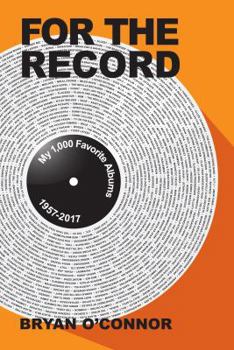 Paperback For The Record: My 1,000 Favorite Albums 1957-2017 Book