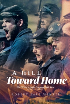 Paperback A Hill Toward Home: The White Angel's Personal Civil War Book