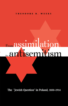 Hardcover From Assimilation to Antisemitism: The Jewish Question in Poland, 1850-1914 Book