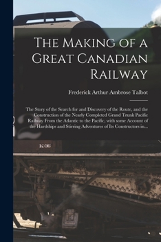 The Making of a Great Canadian Railway (The Railroads)