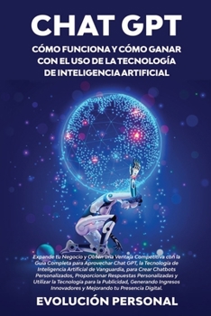 Paperback Chat GPT: Expande tu Negocio y Obtén una Ventaja Competitiva con la Guía Completa para Aprovechar Chat GPT, la Tecnología de Int [Spanish] Book