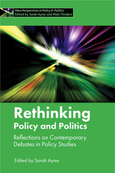 Hardcover Rethinking Policy and Politics: Reflections on Contemporary Debates in Policy Studies Book