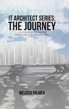 Hardcover IT Architect Series: The Journey: A Guidebook for Anyone Interested in IT Architecture Book