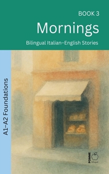 Mornings: Bilingual Italian-English Stories (The 52 Story Method - Foundations (A1-A2))