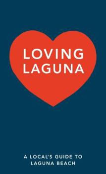 Paperback Loving Laguna: Local's Guide to Laguna Beach Book