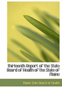 Paperback Thirteenth Report of the State Board of Health of the State of Maine [Large Print] Book