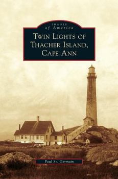 Twin Lights of Thacher Island, Cape Ann - Book  of the Images of America: Massachusetts