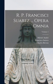 Hardcover R. P. Francisci Suarez ... Opera Omnia; Volume 1 [Latin] Book