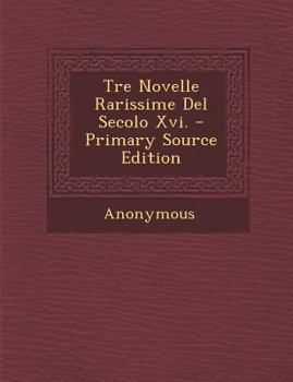 Paperback Tre Novelle Rarissime del Secolo XVI. [Italian] Book