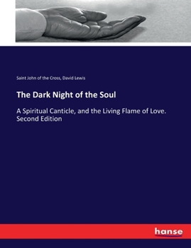 Paperback The Dark Night of the Soul: A Spiritual Canticle, and the Living Flame of Love. Second Edition Book